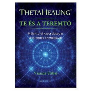 Vianna Stibal - ThetaHealing - Te és a teremtő kép